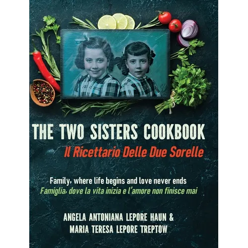 The Two Sisters Cookbook: Family, where life begins and love never ends