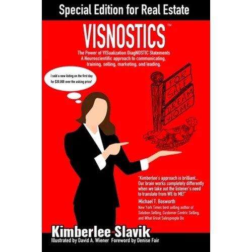 Visnostics - Special Edition for Real Estate: A Neuroscientific Approach to Communicating, Training, Selling, Marketing, and Leading