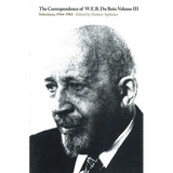 The Correspondence of W.E.B. Du Bois, Volume III: Selections, 1944-1963 - Paperback