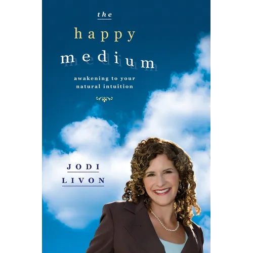 The Happy Medium: Awakening To Your Natural Intuition