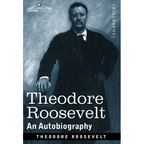 Theodore Roosevelt: An Autobiography--Original Illustrated Edition