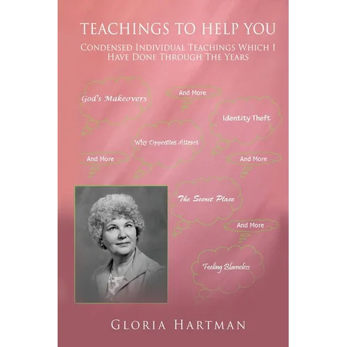 Teachings to Help You: Condensed Individual Teachings Which I Have Done Through The Years