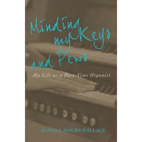 Minding My Keys and Pews: My Life as a Part-Time Organist