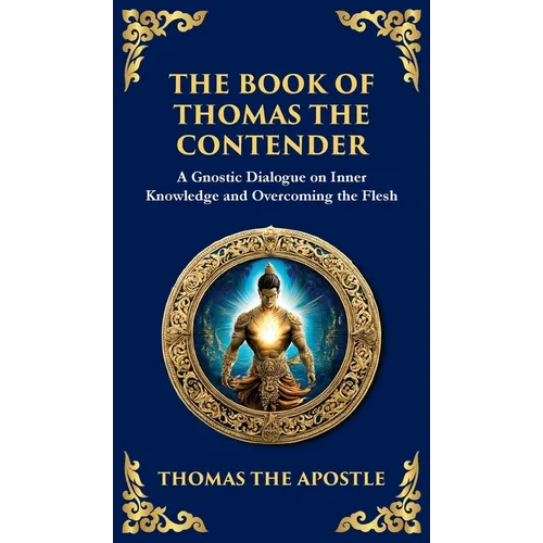 The Book of Thomas the Contender: Mystical Teachings on the Struggle for Enlightenment (Deluxe Hardbound Edition)