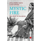 Mystic Fire: The Life of Sri Aurobindo - Paperback
