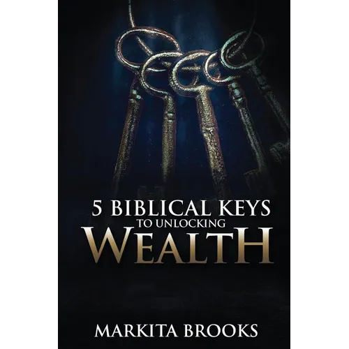 5 Biblical Keys to Unlocking Wealth