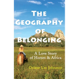 The Geography of Belonging: A Love Story of Horses & Africa