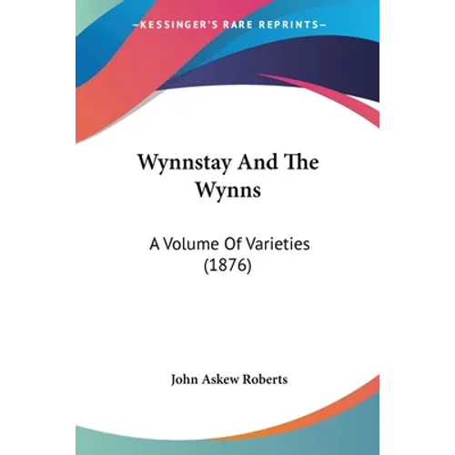 Wynnstay And The Wynns: A Volume Of Varieties (1876)