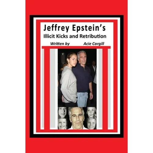 Jeffrey Epstein's Illicit Kicks and Retribution