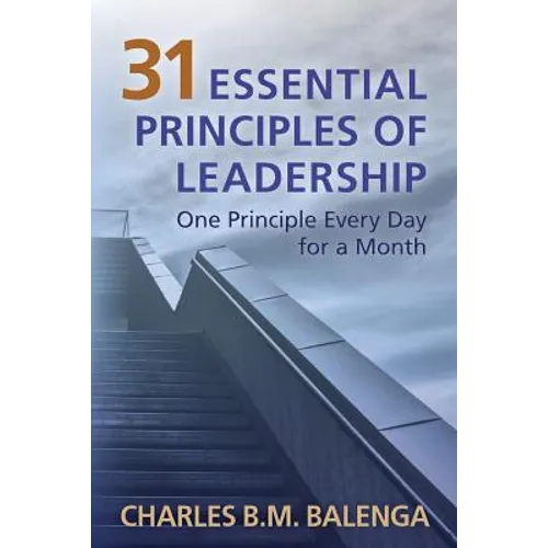 31 Essential Principles of Leadership: One Principle Every Day for a Month