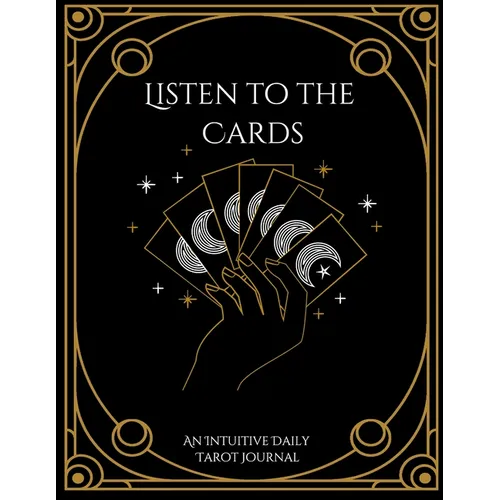 Listen to the Cards: An Intuitive Daily Tarot Journal