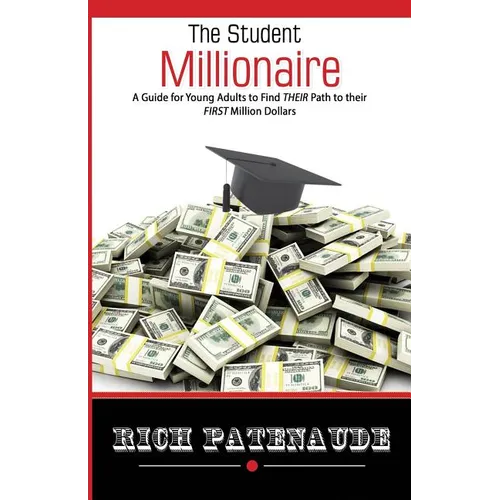 The Student Millionaire: A Guide for Young Adults on Making your FIRST Million Dollars