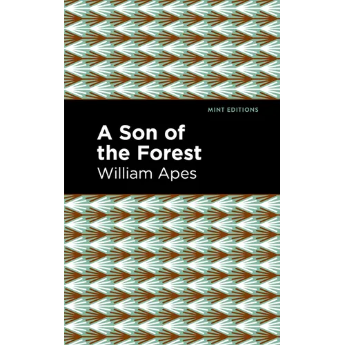 A Son of the Forest: The Experience of William Apes