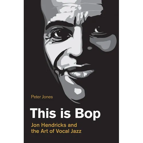 This Is Bop: Jon Hendricks and the Art of Vocal Jazz