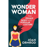 Wonder Woman: The Female Body and Popular Culture - Paperback