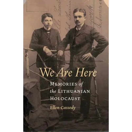 We Are Here: Memories of the Lithuanian Holocaust