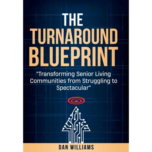 The Turnaround Blueprint: Transforming Senior Living Communities from Struggling to Spectacular