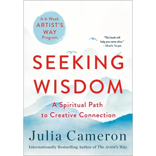 Seeking Wisdom: A Spiritual Path to Creative Connection (a Six-Week Artist's Way Program)