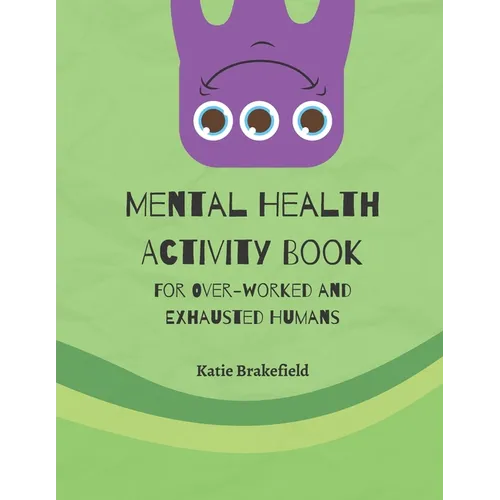 Mental Health Activity Book: For Over-worked and Exhausted Humans