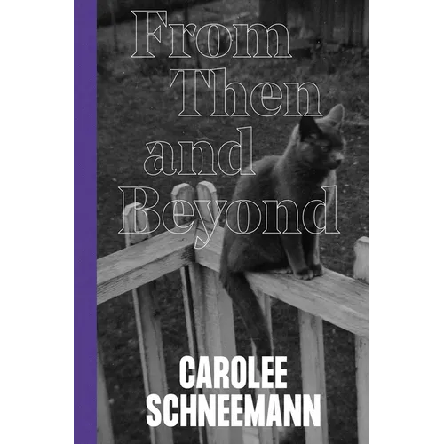 Carolee Schneemann: From Then and Beyond