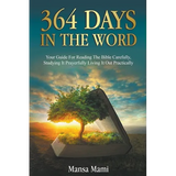 364 Days in the Word: Your Guide For Reading The Bible Carefully, Studying It Prayerfully Living It Out Practically