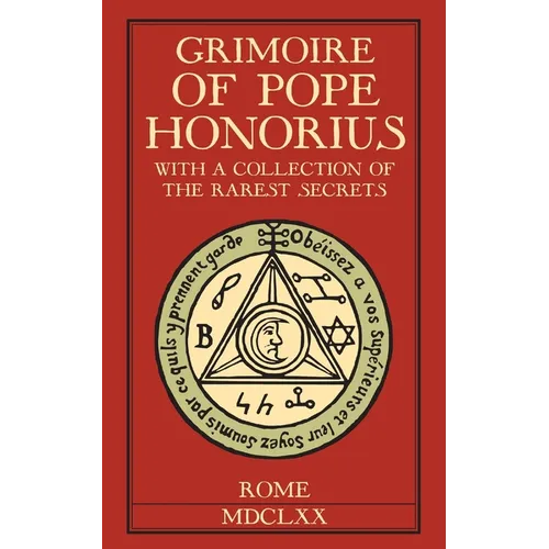 Grimoire of Pope Honorius: With a collection of the rarest magical secrets