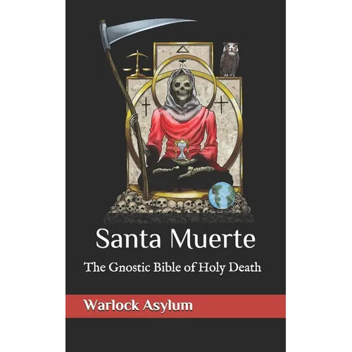 Santa Muerte: The Gnostic Bible of Holy Death