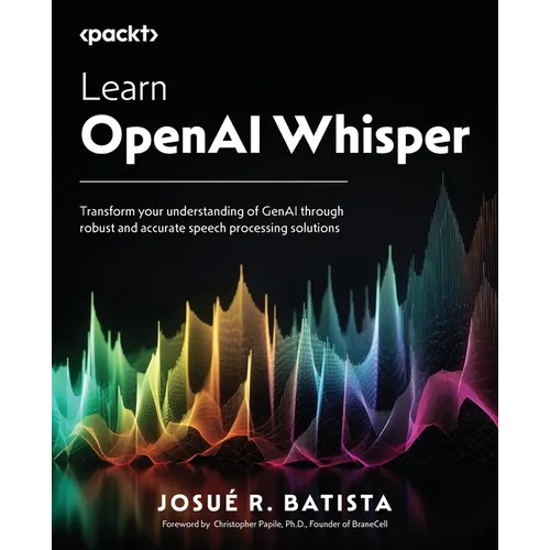 Learn OpenAI Whisper: Transform your understanding of GenAI through robust and accurate speech processing solutions