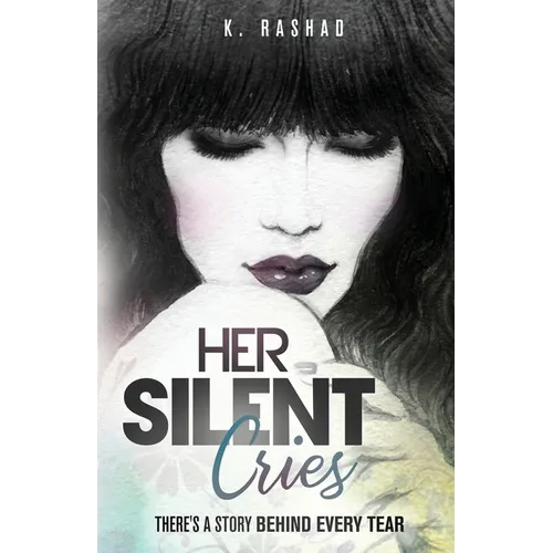 Her Silent Cries: There's A Story Behind Every Tear.