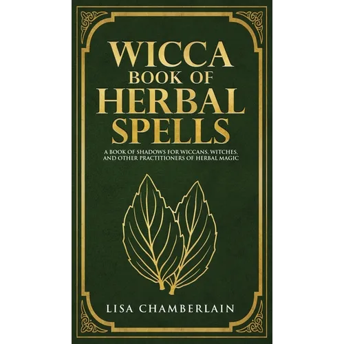Wicca Book of Herbal Spells: A Beginner's Book of Shadows for Wiccans, Witches, and Other Practitioners of Herbal Magic