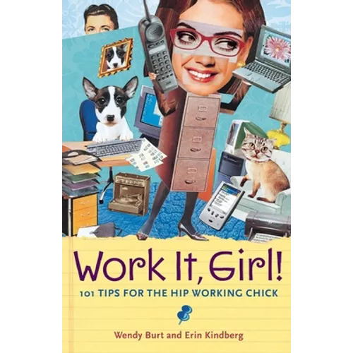 Work It, Girl!: 101 Tips for the Hip Working Chick