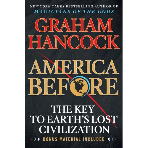 America Before: The Key to Earth's Lost Civilization