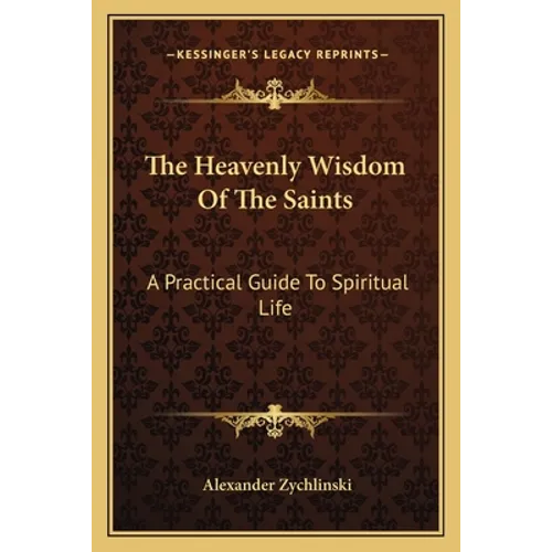 The Heavenly Wisdom Of The Saints: A Practical Guide To Spiritual Life