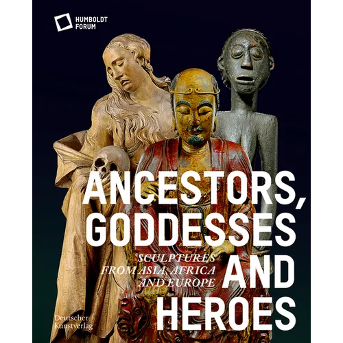 Ancestors, Goddesses, and Heroes: Sculptures from Asia, Africa, and Europe