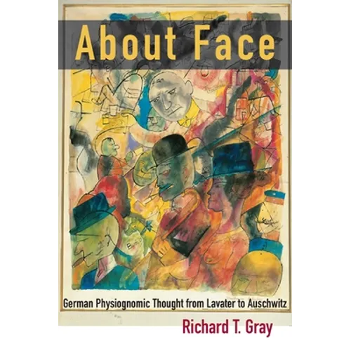 About Face: German Physiognomic Thought from Lavater to Auschwitz
