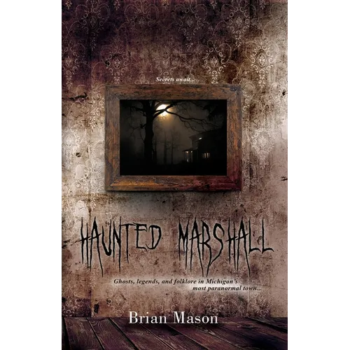 Haunted Marshall: Ghosts, legends and folklore in Michigan's most paranormal town