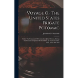 Voyage Of The United States Frigate Potomac: Under The Command Of Commodore John Downes, During The Circum-navigation Of The Globe, In The Years 1831,