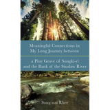 Meaningful Connections in My Long Journey Between a Pine Grove of Songki-Ri and the Bank of the Siuslaw River - Paperback