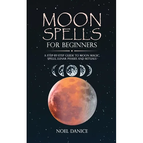 Moon spells for beginners, a step-by-step guide to moon magic, spells lunar phases and rituals