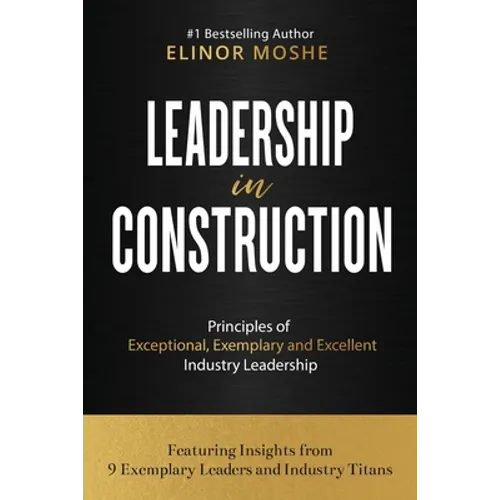 Leadership in Construction: Principles of Exceptional, Exemplary and Excellent Industry Leadership