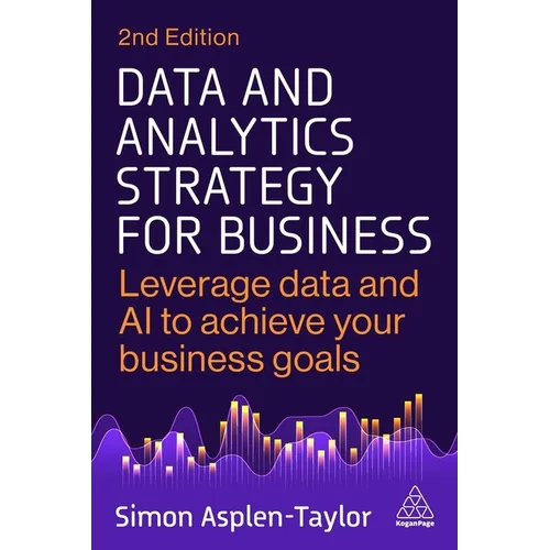 Data and Analytics Strategy for Business: Leverage Data and AI to Achieve Your Business Goals