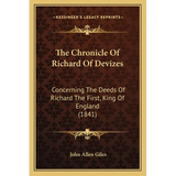 The Chronicle Of Richard Of Devizes: Concerning The Deeds Of Richard The First, King Of England (1841)