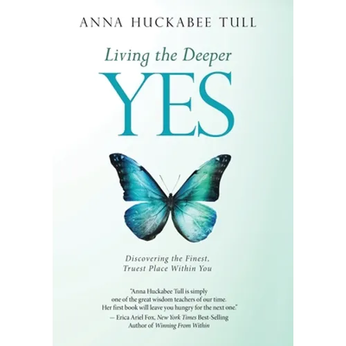 Living the Deeper YES: Discovering the Finest, Truest Place Within You