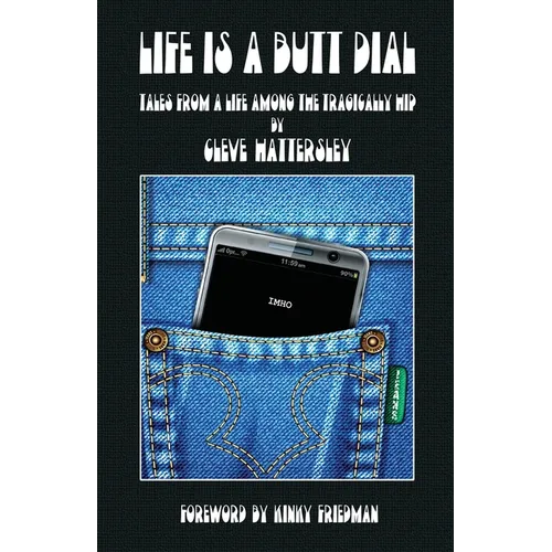 Life Is A Butt Dial: Tales From A Life Among the Tragically Hip