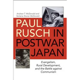 Paul Rusch in Postwar Japan: Evangelism, Rural Development, and the Battle Against Communism - Hardcover