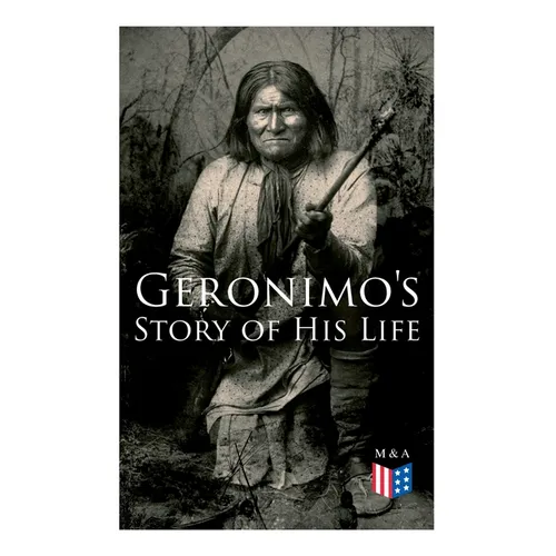 Geronimo's Story of His Life: With Original Photos