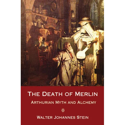 The Death of Merlin: Arthurian Myth and Alchemy