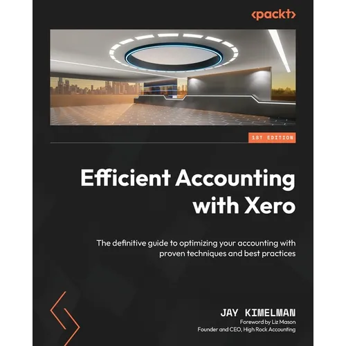Efficient Accounting with Xero: The definitive guide to optimizing your accounting with proven techniques and best practices