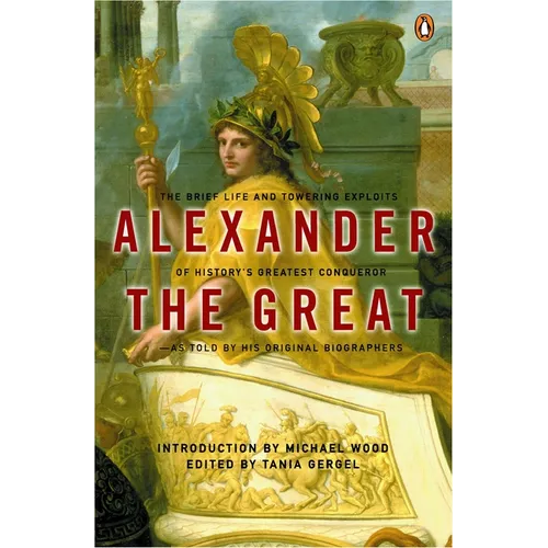 Alexander the Great: The Brief Life and Towering Exploits of History's Greatest Conqueror
