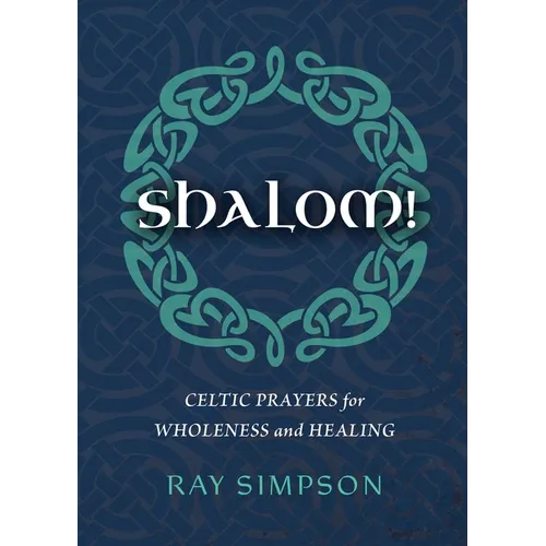 Shalom!: Celtic Prayers for Wholeness and Healing